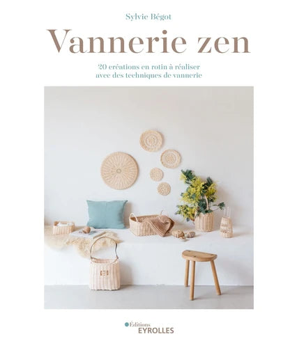 Vannerie zen - 20 créations en rotin à réaliser avec des techniques de vannerie